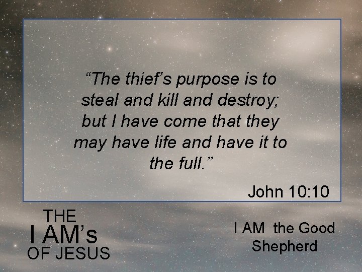 “The thief’s purpose is to steal and kill and destroy; but I have come