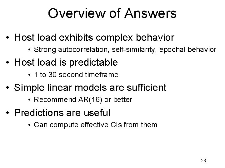 Overview of Answers • Host load exhibits complex behavior • Strong autocorrelation, self-similarity, epochal Overview of Answers • Host load exhibits complex behavior • Strong autocorrelation, self-similarity, epochal