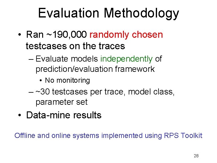 Evaluation Methodology • Ran ~190, 000 randomly chosen testcases on the traces – Evaluate Evaluation Methodology • Ran ~190, 000 randomly chosen testcases on the traces – Evaluate