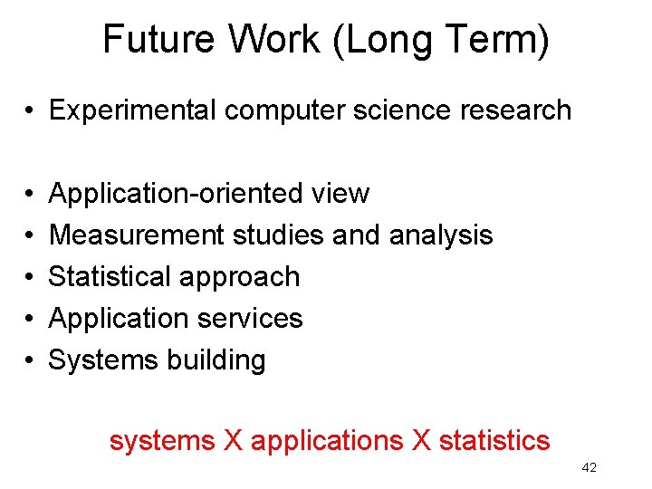 Future Work (Long Term) • Experimental computer science research • • • Application-oriented view Future Work (Long Term) • Experimental computer science research • • • Application-oriented view