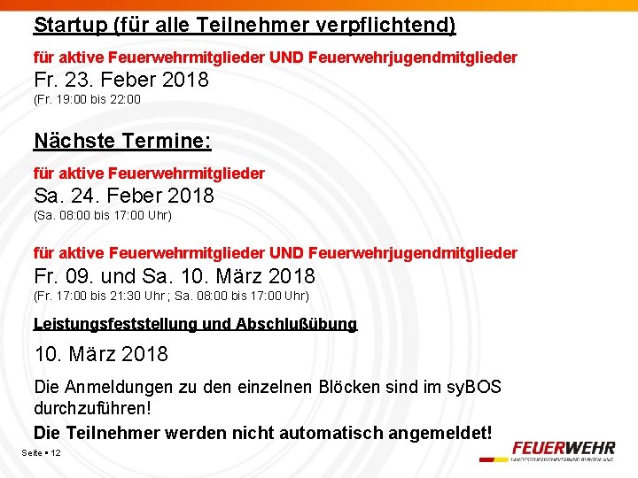 Startup (für alle Teilnehmer verpflichtend) für aktive Feuerwehrmitglieder UND Feuerwehrjugendmitglieder Fr. 23. Feber 2018