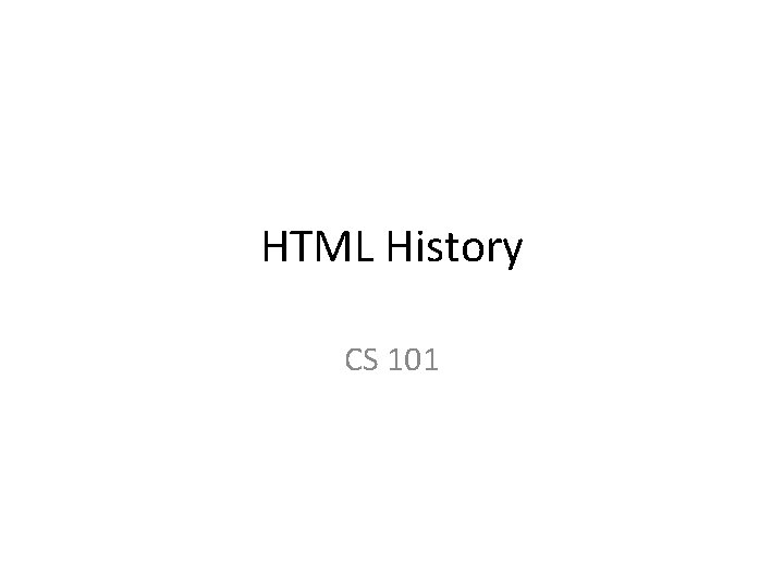 HTML History CS 101 