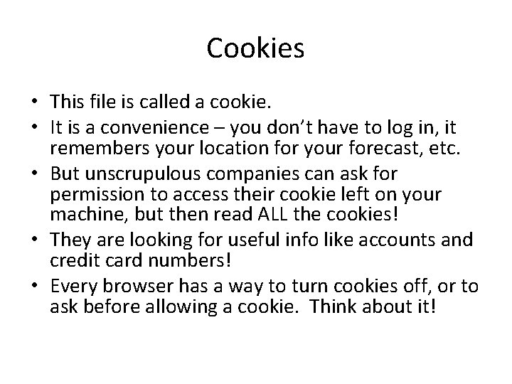 Cookies • This file is called a cookie. • It is a convenience –