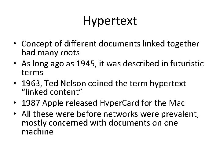 Hypertext • Concept of different documents linked together had many roots • As long
