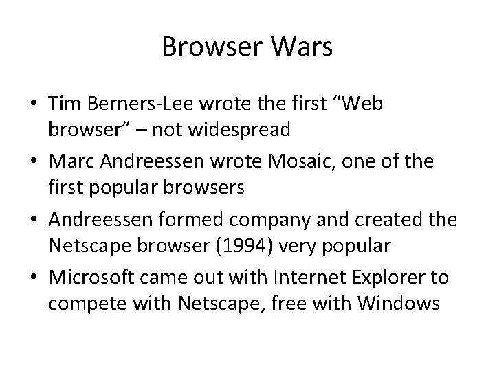 Browser Wars • Tim Berners-Lee wrote the first “Web browser” – not widespread •