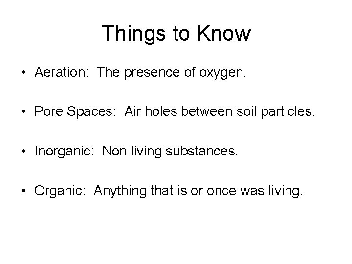 Things to Know • Aeration: The presence of oxygen. • Pore Spaces: Air holes
