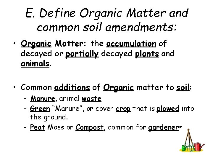 E. Define Organic Matter and common soil amendments: • Organic Matter: the accumulation of