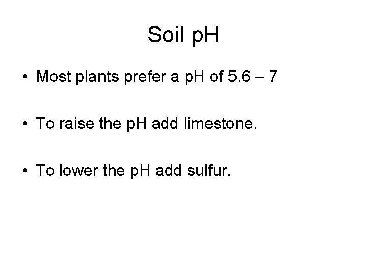 Soil p. H • Most plants prefer a p. H of 5. 6 –