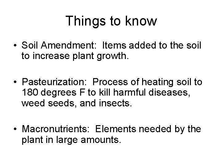 Things to know • Soil Amendment: Items added to the soil to increase plant
