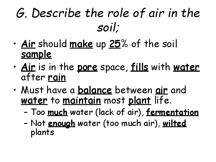 G. Describe the role of air in the soil; • Air should make up