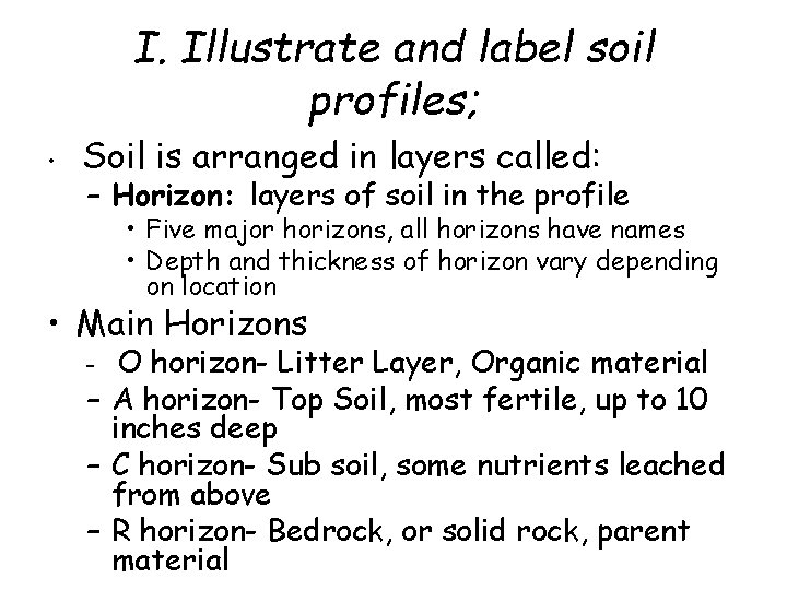 I. Illustrate and label soil profiles; • Soil is arranged in layers called: –