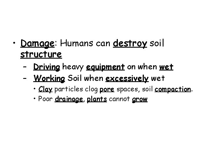  • Damage: Humans can destroy soil structure – Driving heavy equipment on when