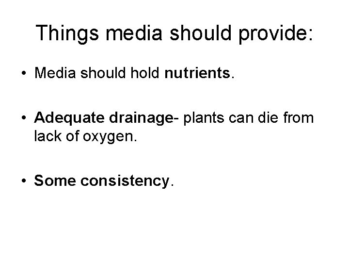 Things media should provide: • Media should hold nutrients. • Adequate drainage- plants can