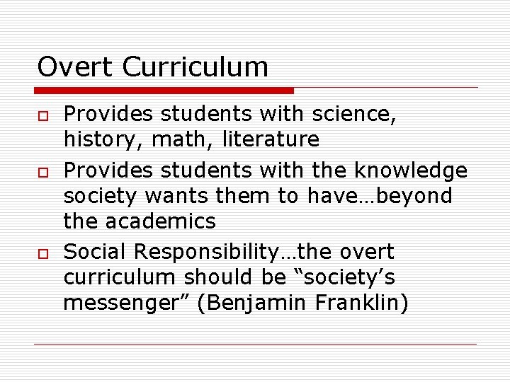 Overt Curriculum o o o Provides students with science, history, math, literature Provides students