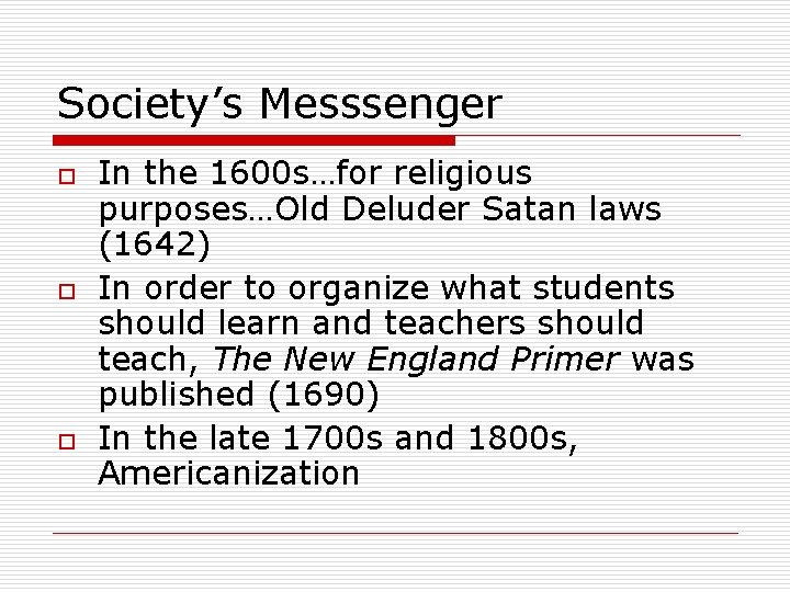 Society’s Messsenger o o o In the 1600 s…for religious purposes…Old Deluder Satan laws