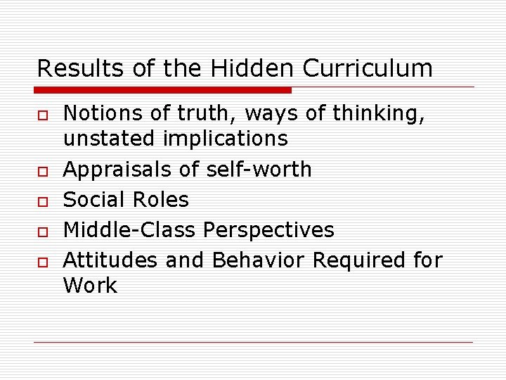 Results of the Hidden Curriculum o o o Notions of truth, ways of thinking,