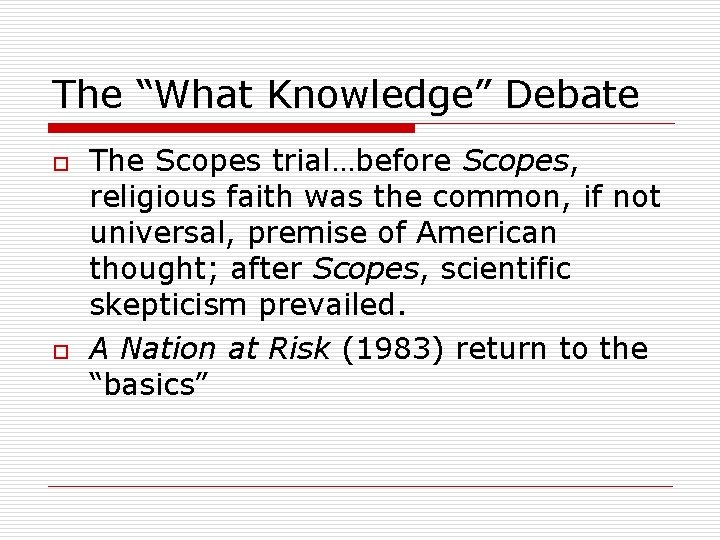 The “What Knowledge” Debate o o The Scopes trial…before Scopes, religious faith was the