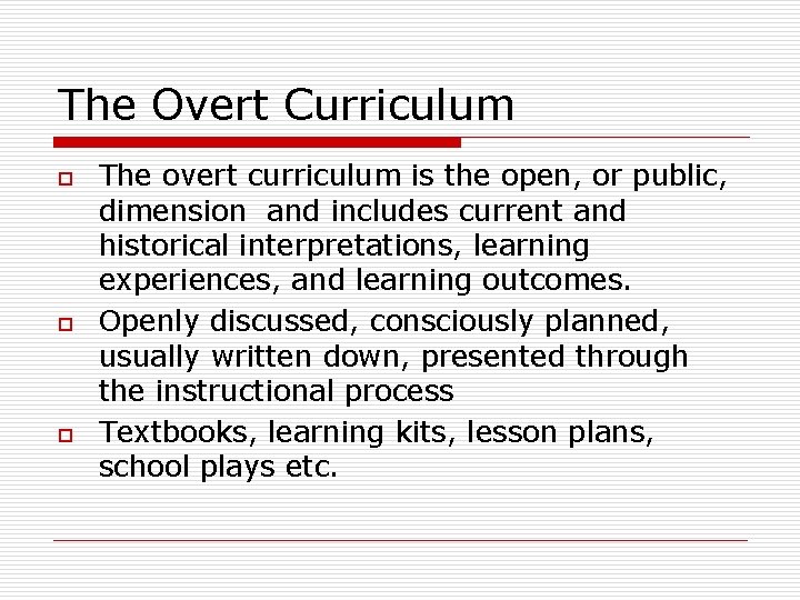 The Overt Curriculum o o o The overt curriculum is the open, or public,