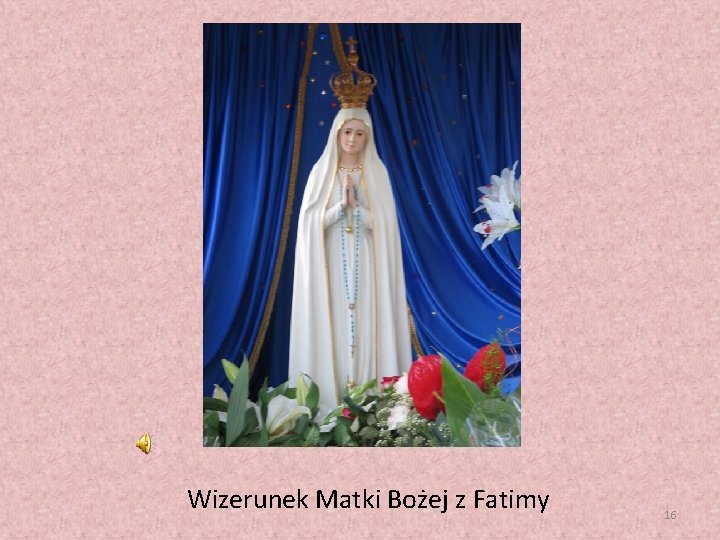 Wizerunek Matki Bożej z Fatimy 16 