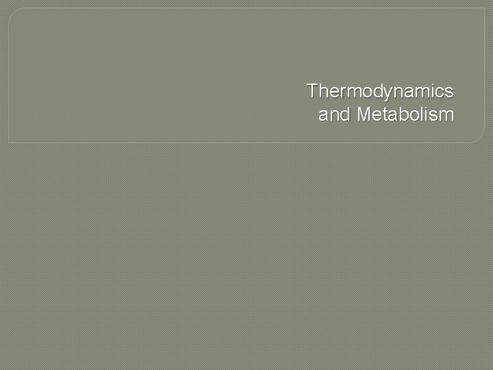 Thermodynamics and Metabolism 