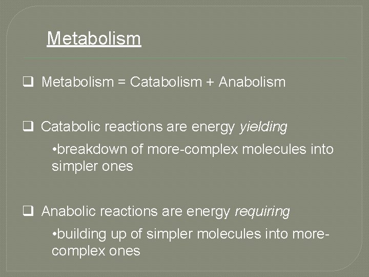 Metabolism q Metabolism = Catabolism + Anabolism q Catabolic reactions are energy yielding •