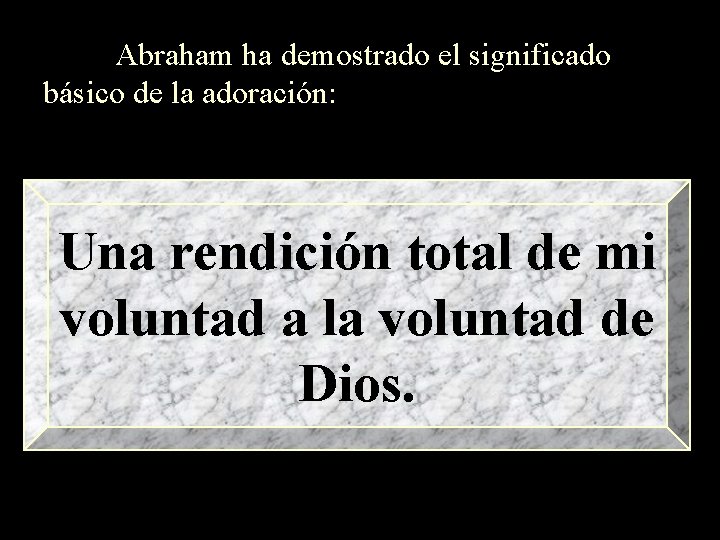 Abraham ha demostrado el significado básico de la adoración: Una rendición total de mi