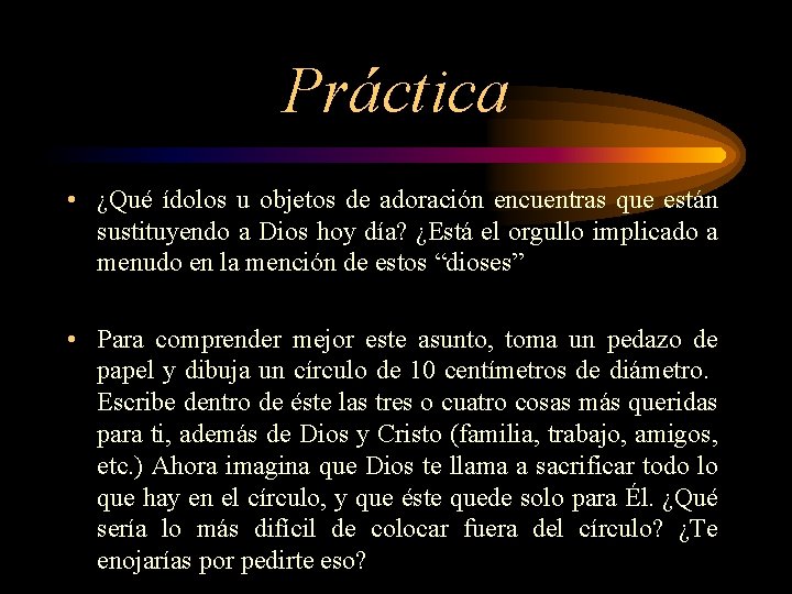 Práctica • ¿Qué ídolos u objetos de adoración encuentras que están sustituyendo a Dios
