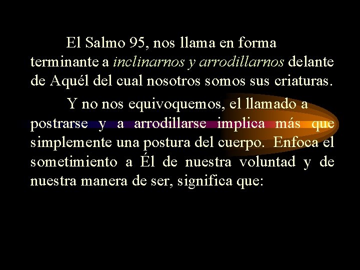 El Salmo 95, nos llama en forma terminante a inclinarnos y arrodillarnos delante de