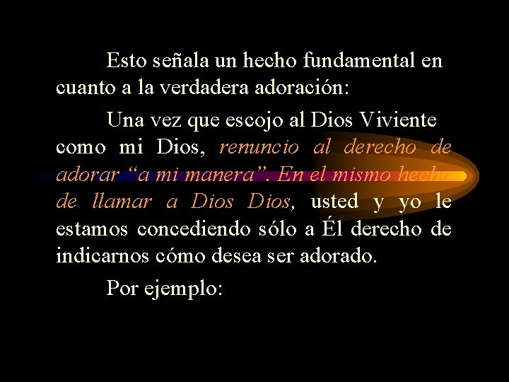 Esto señala un hecho fundamental en cuanto a la verdadera adoración: Una vez que