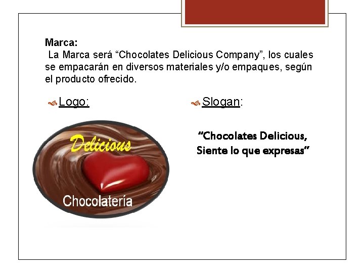 Marca: La Marca será “Chocolates Delicious Company”, los cuales se empacarán en diversos materiales