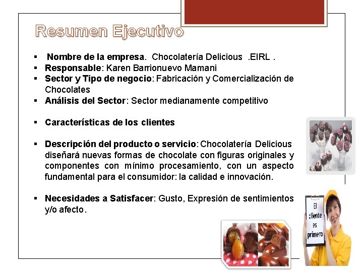  Resumen Ejecutivo § Nombre de la empresa. Chocolatería Delicious . EIRL. § Responsable: