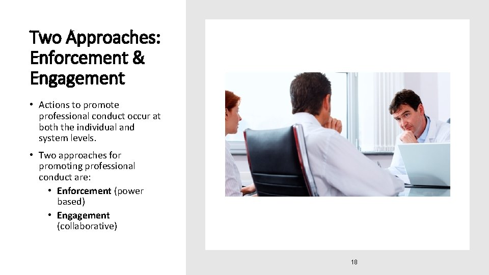 Two Approaches: Enforcement & Engagement • Actions to promote professional conduct occur at both