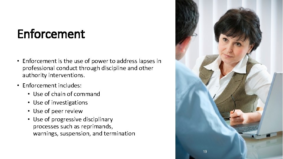 Enforcement • Enforcement is the use of power to address lapses in professional conduct