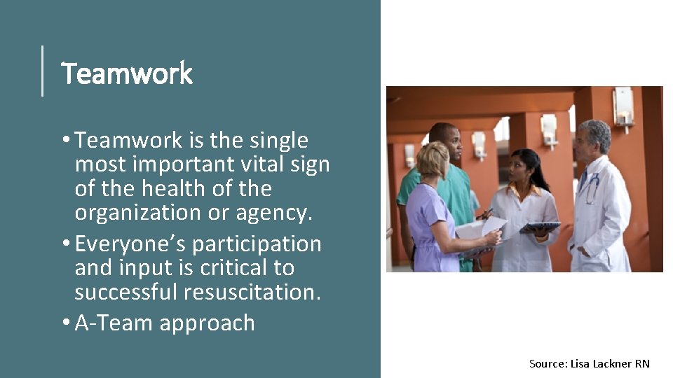 Teamwork • Teamwork is the single most important vital sign of the health of