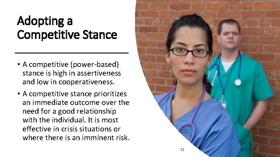 Adopting a Competitive Stance • A competitive (power-based) stance is high in assertiveness and