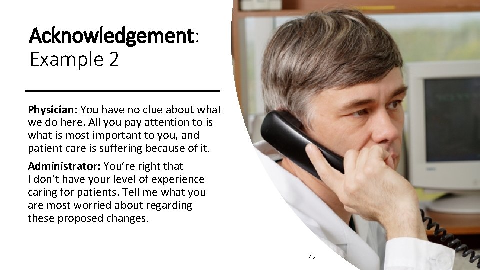 Acknowledgement: Example 2 Physician: You have no clue about what we do here. All