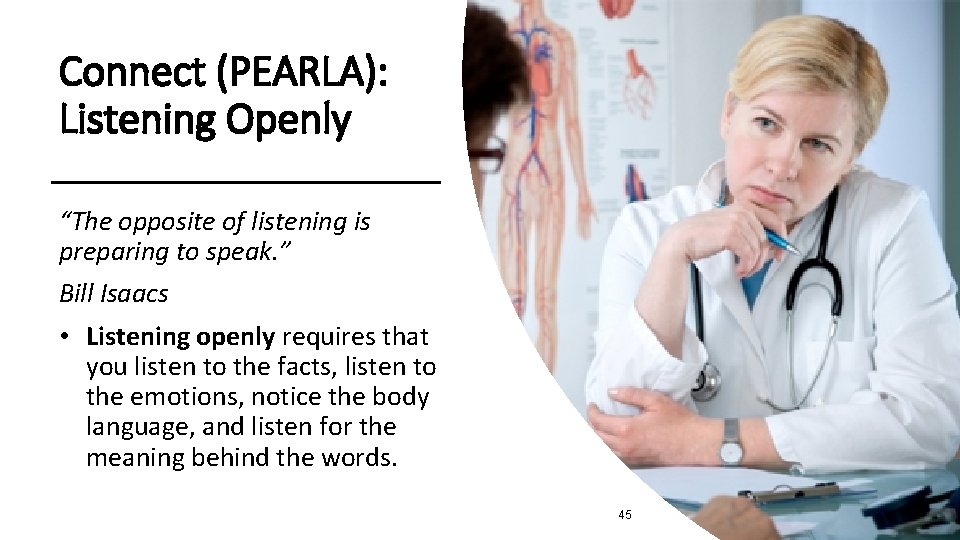 Connect (PEARLA): Listening Openly “The opposite of listening is preparing to speak. ” Bill