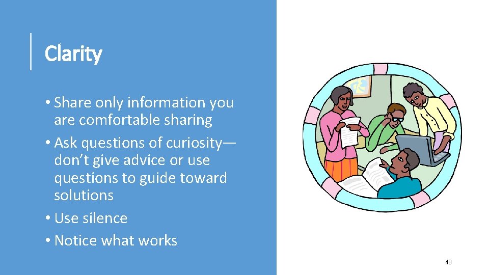 Clarity • Share only information you are comfortable sharing • Ask questions of curiosity—