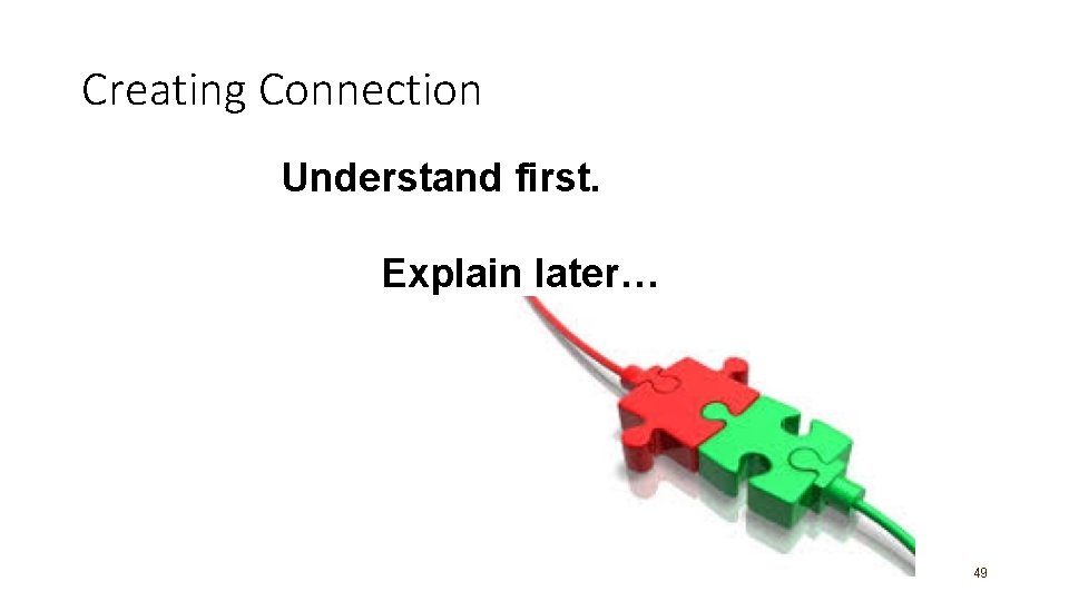 Creating Connection Understand first. Explain later… 49 
