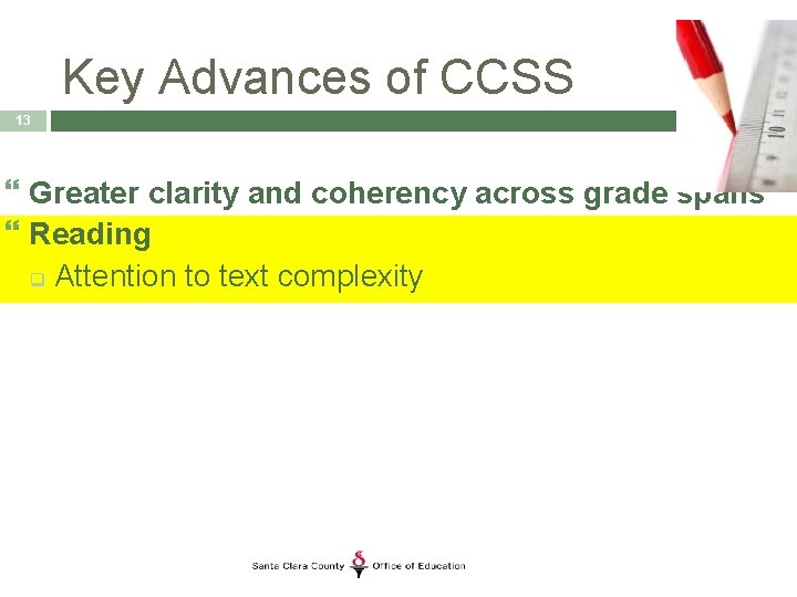 Key Advances of CCSS 13 Greater clarity and coherency across grade spans Reading q