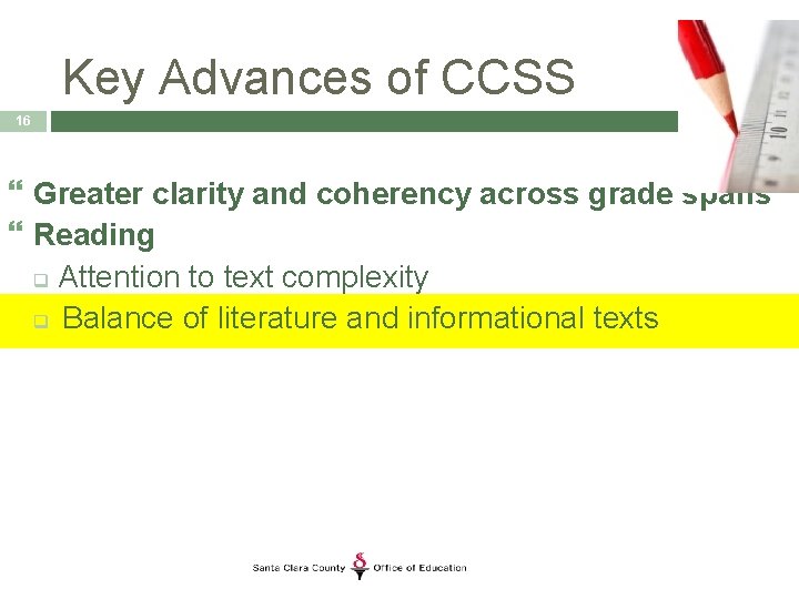 Key Advances of CCSS 16 Greater clarity and coherency across grade spans Reading q