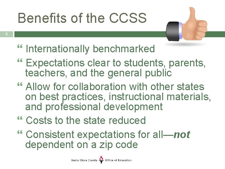 Benefits of the CCSS 5 Internationally benchmarked Expectations clear to students, parents, teachers, and