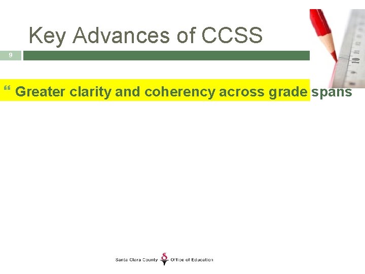 Key Advances of CCSS 9 Greater clarity and coherency across grade spans 