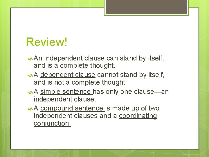 Review! An independent clause can stand by itself, and is a complete thought. A