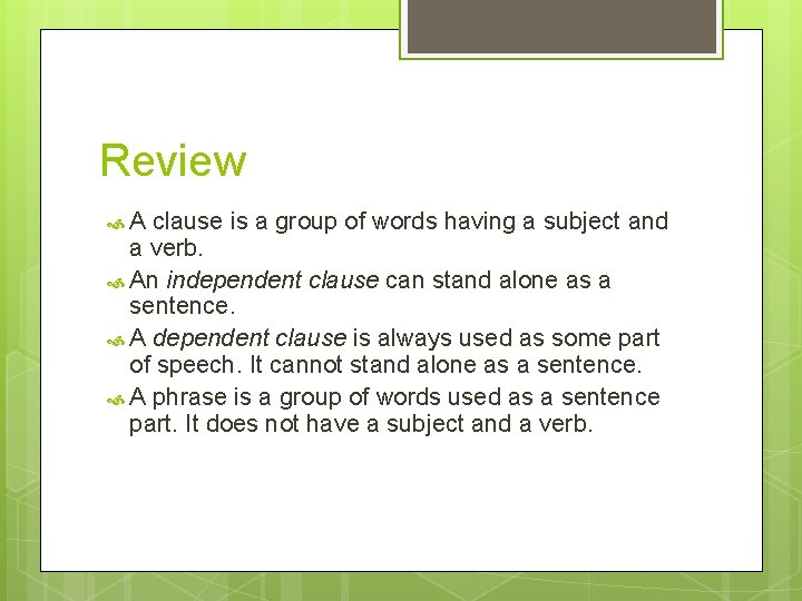 Review A clause is a group of words having a subject and a verb.