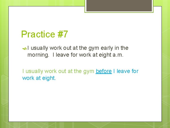 Practice #7 I usually work out at the gym early in the morning. I