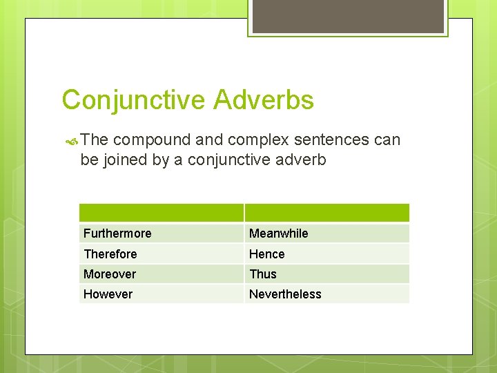 Conjunctive Adverbs The compound and complex sentences can be joined by a conjunctive adverb