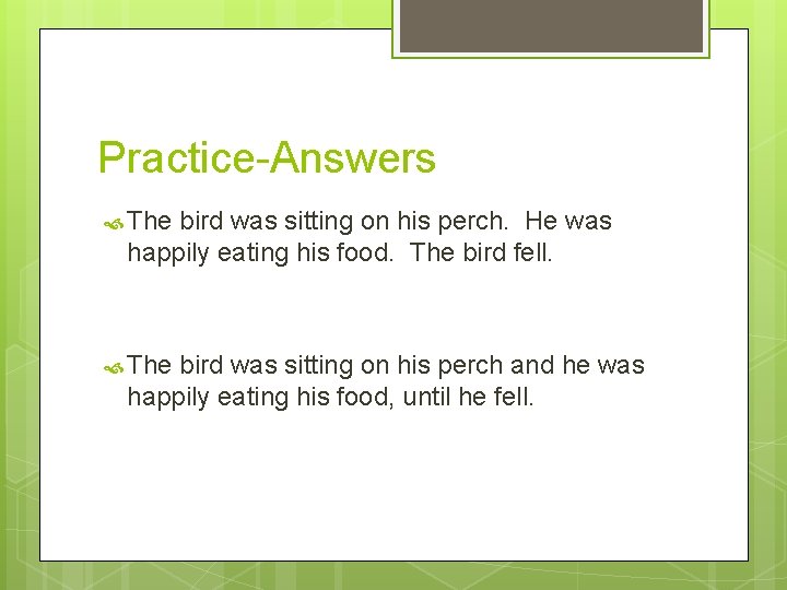 Practice-Answers The bird was sitting on his perch. He was happily eating his food.