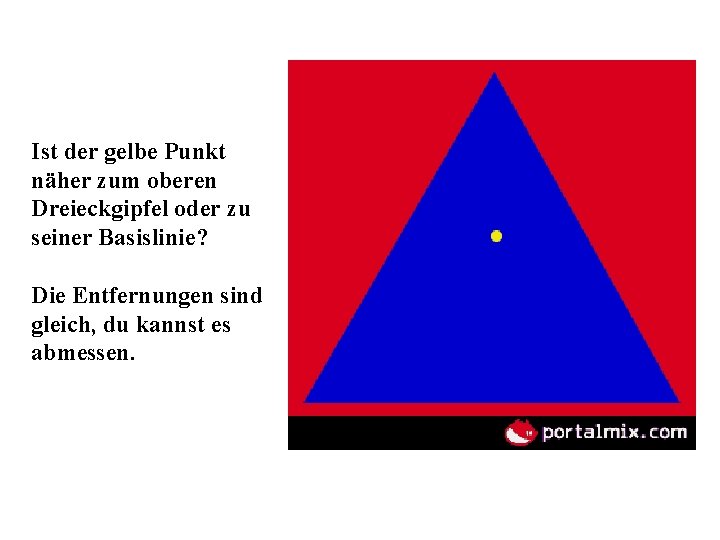 Ist der gelbe Punkt näher zum oberen Dreieckgipfel oder zu seiner Basislinie? Die Entfernungen