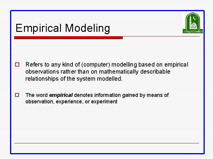 Empirical Modeling o Refers to any kind of (computer) modelling based on empirical observations Empirical Modeling o Refers to any kind of (computer) modelling based on empirical observations